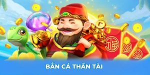 Bắn Cá Thần Tài - Trò chơi săn thưởng cực hot cho tân binh