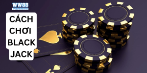 Cách Chơi Blackjack WW88