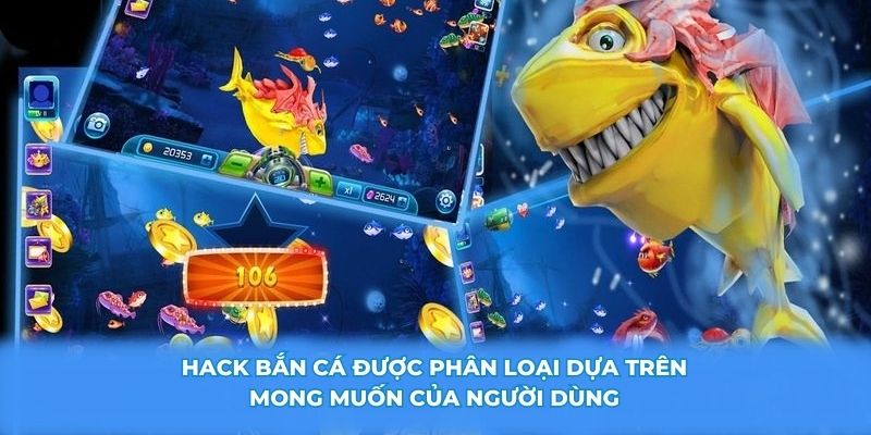 Hack bắn cá được phân loại dựa trên mong muốn của người dùng