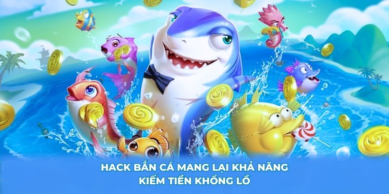 Hack bắn cá mang lại khả năng kiếm tiền khổng lồ
