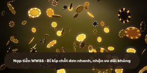 Nạp tiền WW88 - Bí kíp chốt đơn nhanh, nhận ưu đãi khủng