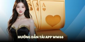 Tải app WW88 | Trải nghiệm cá cược dễ dàng, tiện lợi