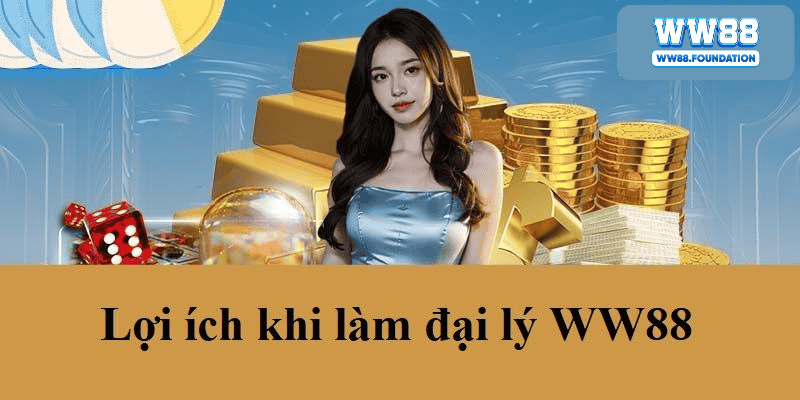 Lợi ích khi trở thành đại lý WW88