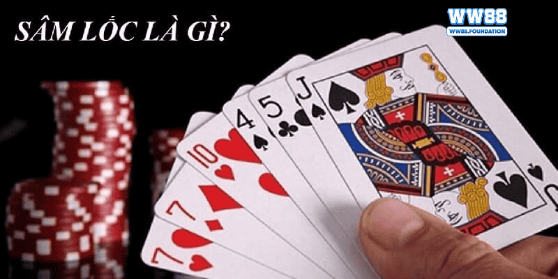 Sâm Lốc Là Gì? Vì Sao Trò Chơi Này Hấp Dẫn Đến Thế?